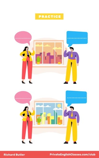 Richard Butler
PRACTICE
PrivateEnglishClasses.com/club
 