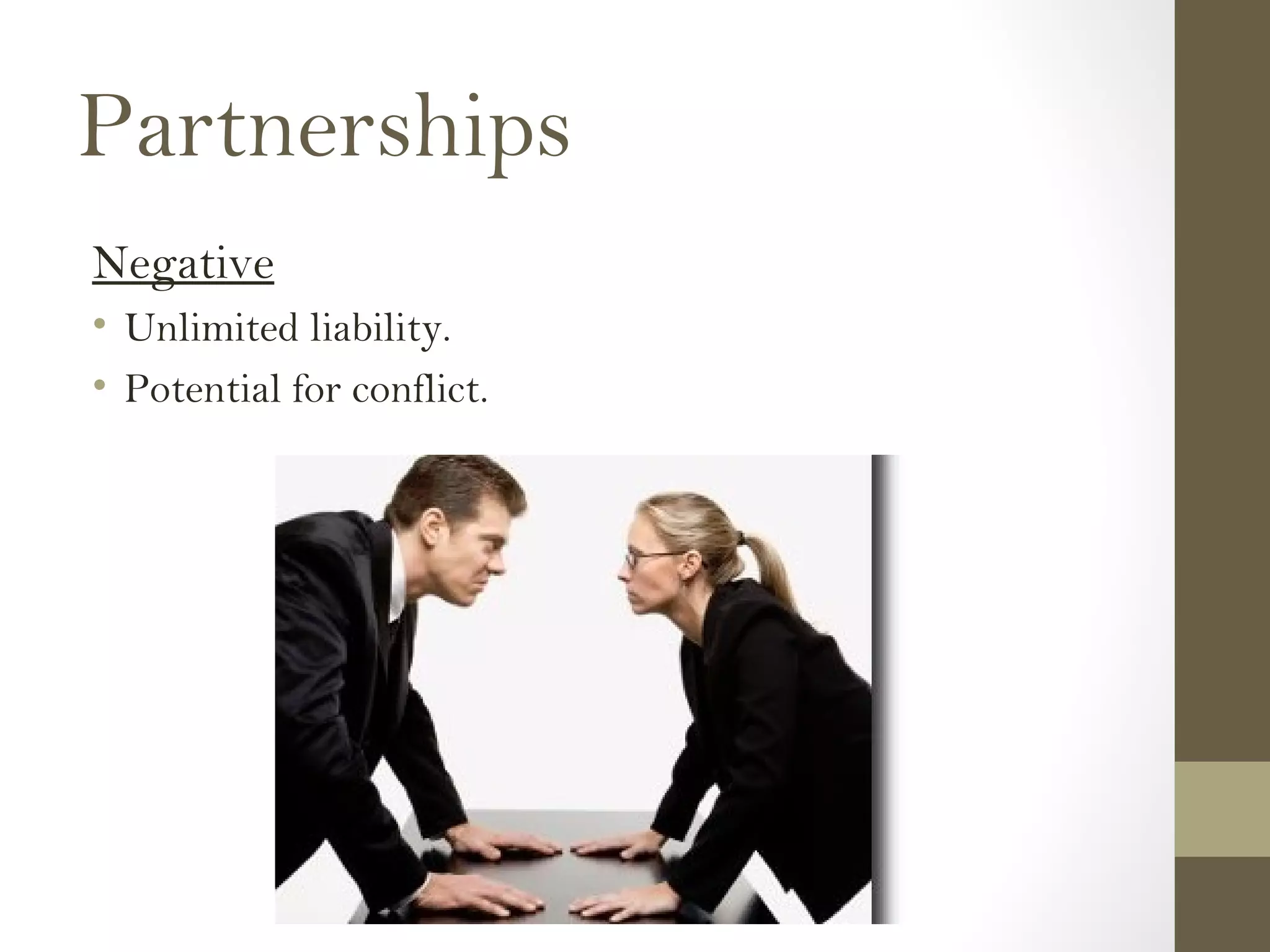 Partnerships
Negative
• Unlimited liability.
• Potential for conflict.
 