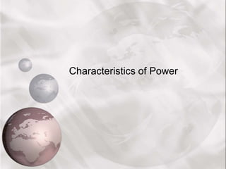 Characteristics of Power
 