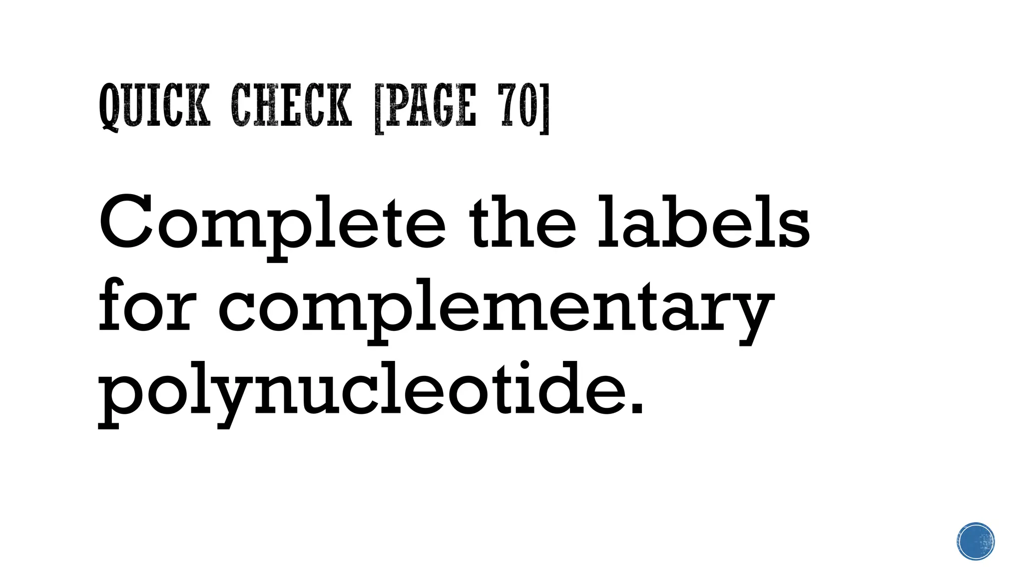 Complete the labels
for complementary
polynucleotide.
 