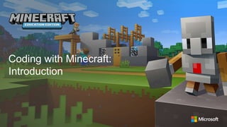 Coding with Minecraft:
Introduction
 