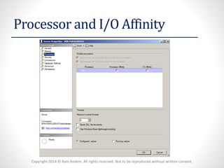 Copyright 2014 © Ram Kedem. All rights reserved. Not to be reproduced without written consent 
Processor and I/O Affinity  