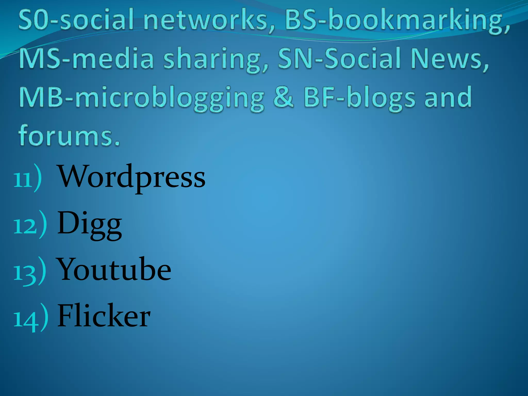11) Wordpress
12) Digg
13) Youtube
14) Flicker
 