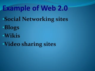 •Social Networking sites
•Blogs
•Wikis
•Video sharing sites
 