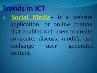 2. Social Media– is a website,
application, or online channel
that enables web users to create,
co-create, discuss, modify, and
exchange user generated
content.
 