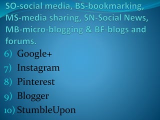 6) Google+
7) Instagram
8) Pinterest
9) Blogger
10) StumbleUpon
 