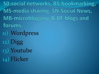 11) Wordpress
12) Digg
13) Youtube
14) Flicker
 