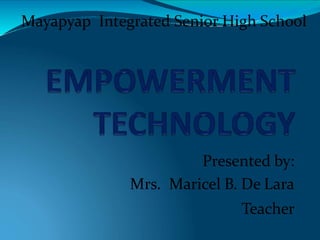 Presented by:
Mrs. Maricel B. De Lara
Teacher
Mayapyap Integrated Senior High School
 