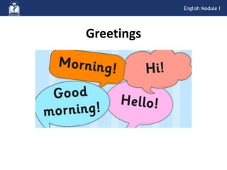 Greetings
English Module I
 
