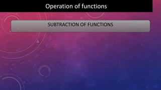 Operation of functions
SUBTRACTION OF FUNCTIONS
 
