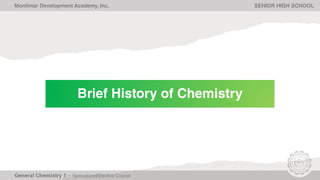 Monlimar Development Academy, Inc. SENIOR HIGH SCHOOL
Brief History of Chemistry
 