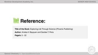 Monlimar Development Academy, Inc. SENIOR HIGH SCHOOL
Title of the Book: Exploring Life Through Science (Phoenix Publishing)
Author: Aristea V. Bayquen and Gardee T. Peňa
Page/s: 5 - 22
Reference:
 