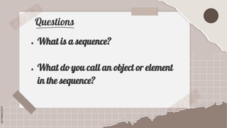 SLIDESMANIA.COM
SLIDESMANIA.COM
Questions
● What is a sequence?
● What do you call an object or element
in the sequence?
 