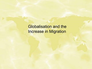 Globalisation and the
Increase in Migration
 