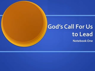 God’s Call For Us to Lead Notebook One 