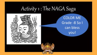 Activity 1 : The NAGA Saga
COLOR ME
Grade -8 So I
can bless
you!
 