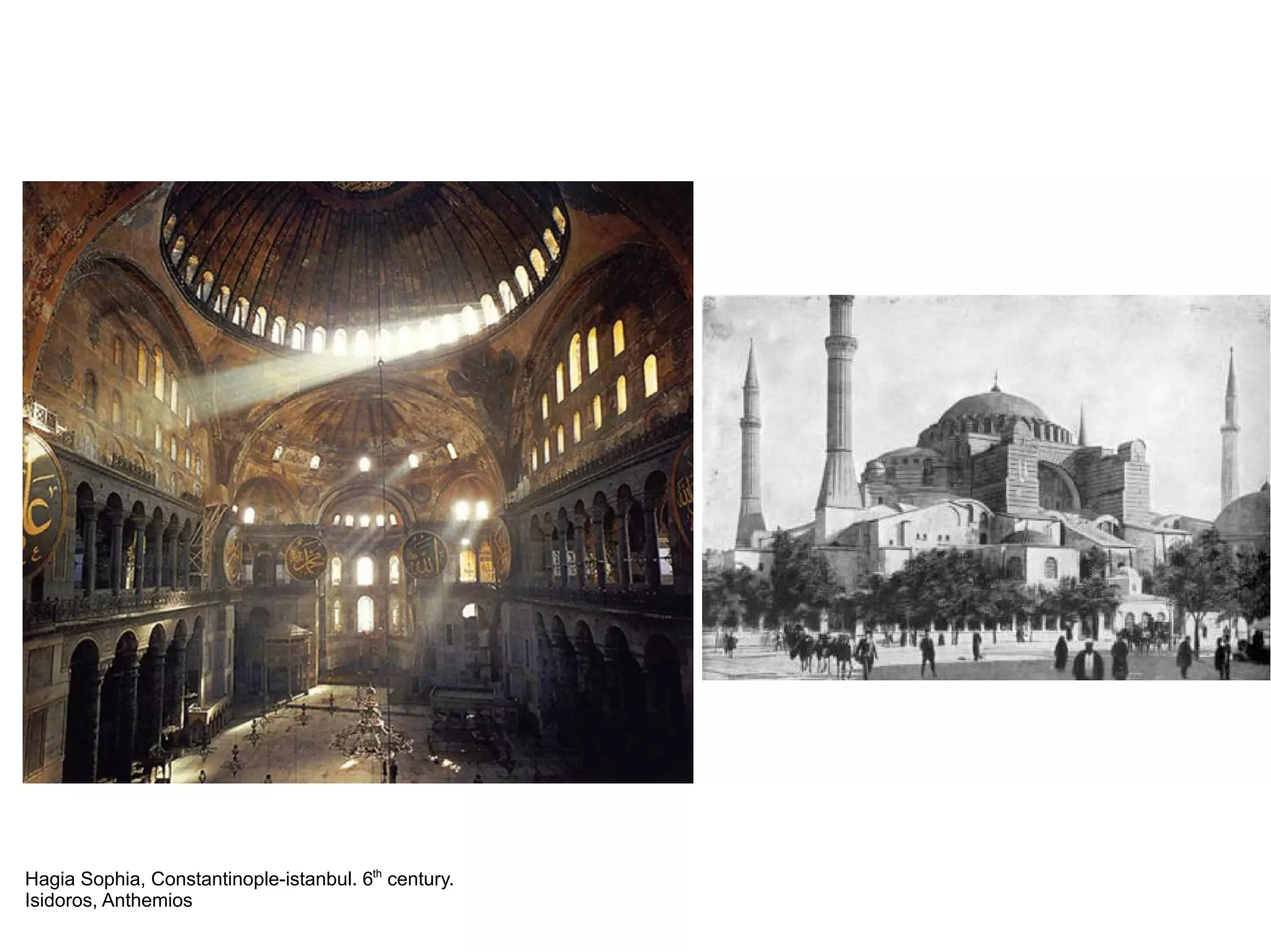 Hagia Sophia, Constantinople-istanbul. 6th
century.
Isidoros, Anthemios
 