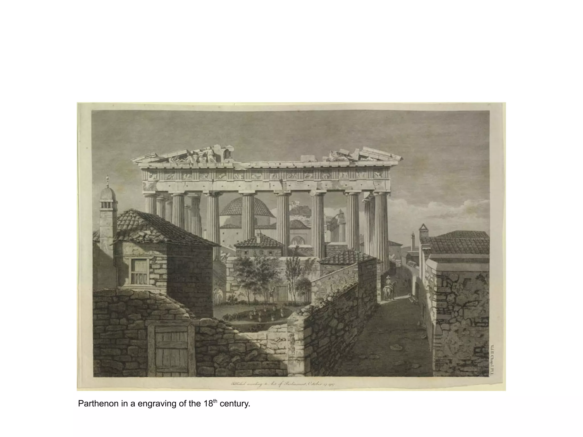 Parthenon in a engraving of the 18th
century.
 