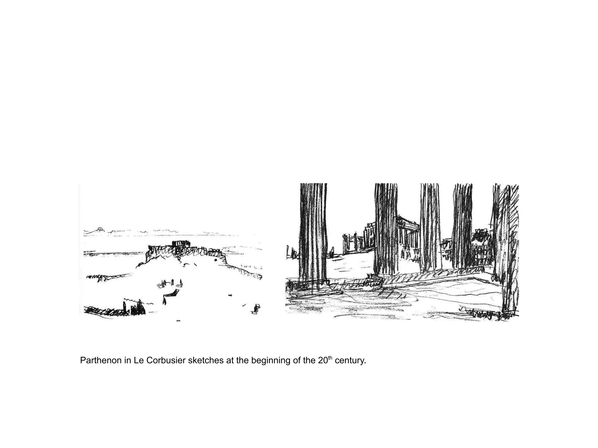 Parthenon in Le Corbusier sketches at the beginning of the 20th
century.
 