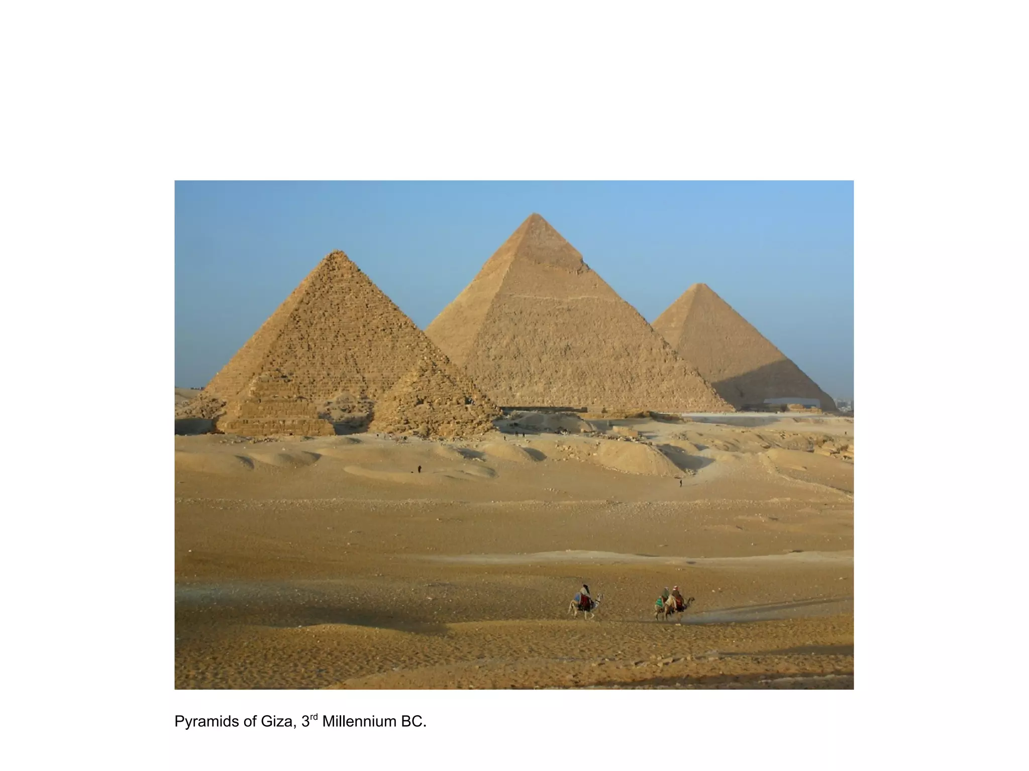 Pyramids of Giza, 3rd
Millennium BC.
 