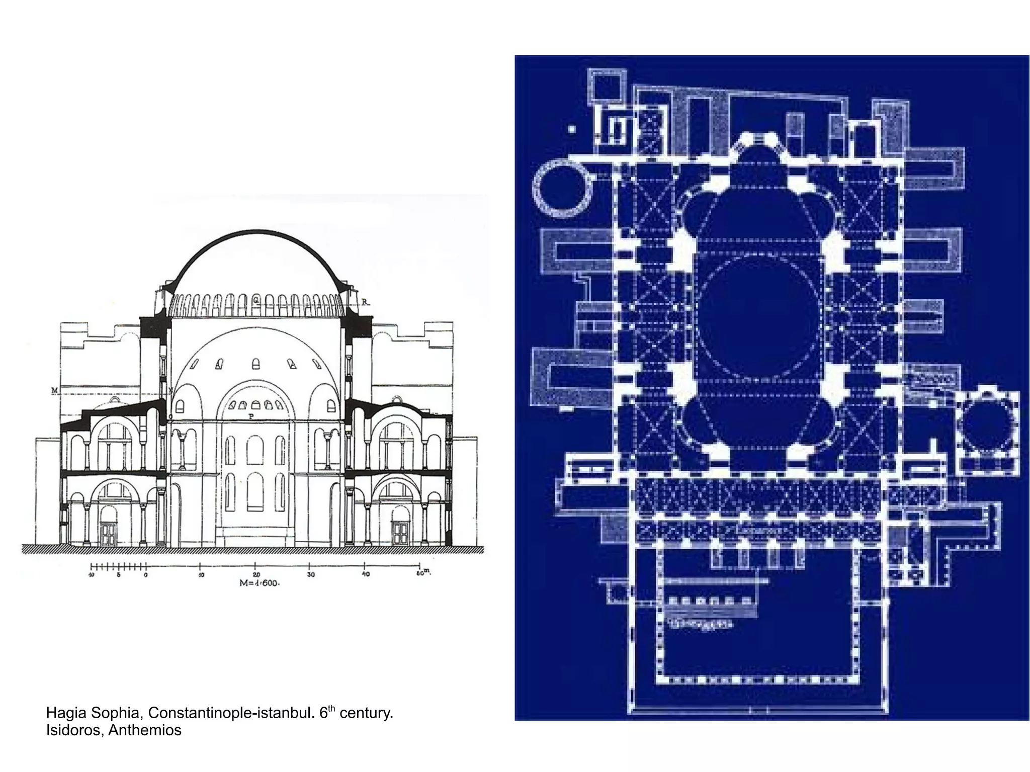 Hagia Sophia, Constantinople-istanbul. 6th
century.
Isidoros, Anthemios
 