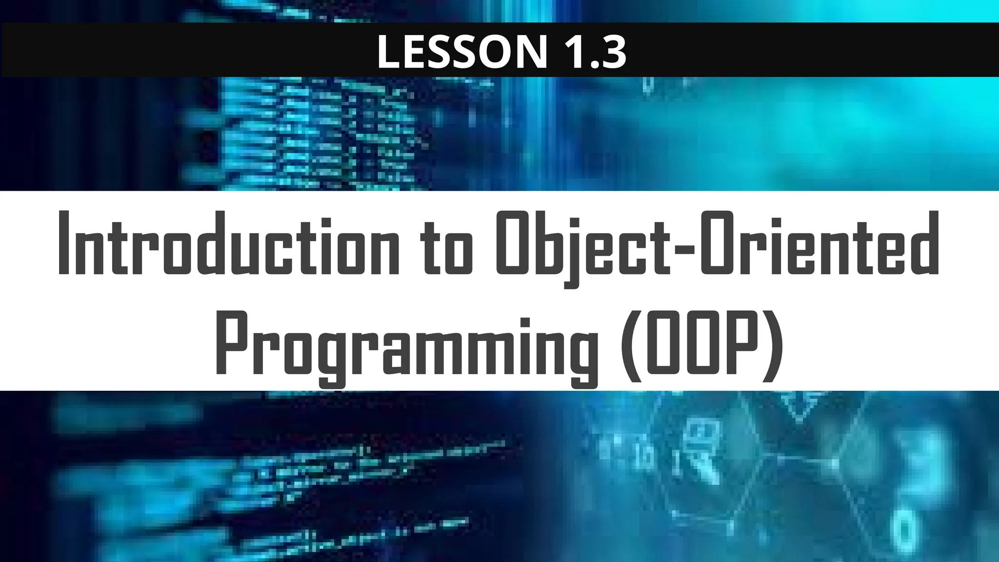 LESSON 1.3
Introduction to Object-Oriented
Programming (OOP)
 