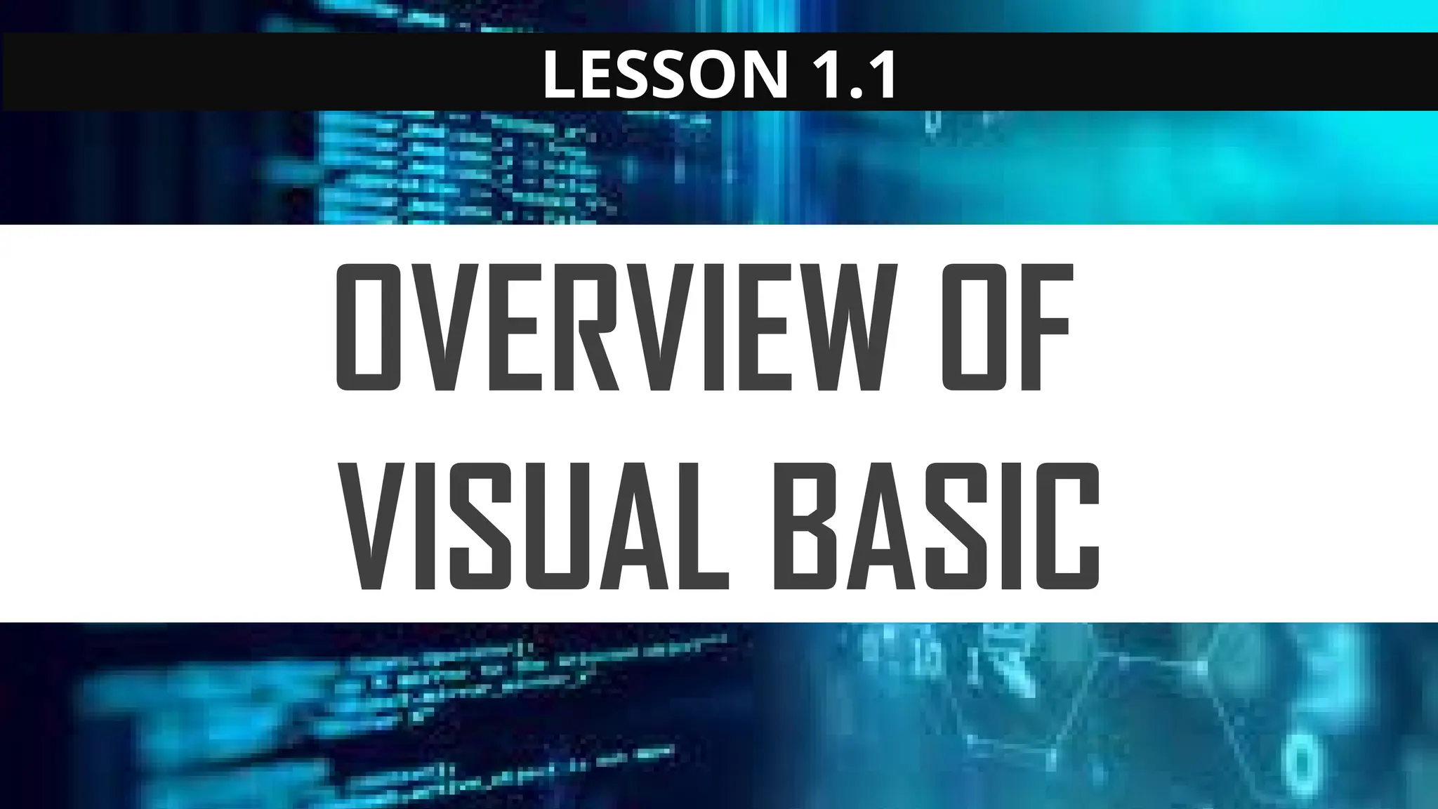 LESSON 1.1
OVERVIEW OF
VISUAL BASIC
 