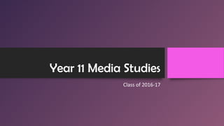 Year 11 Media Studies
Class of 2016-17
 