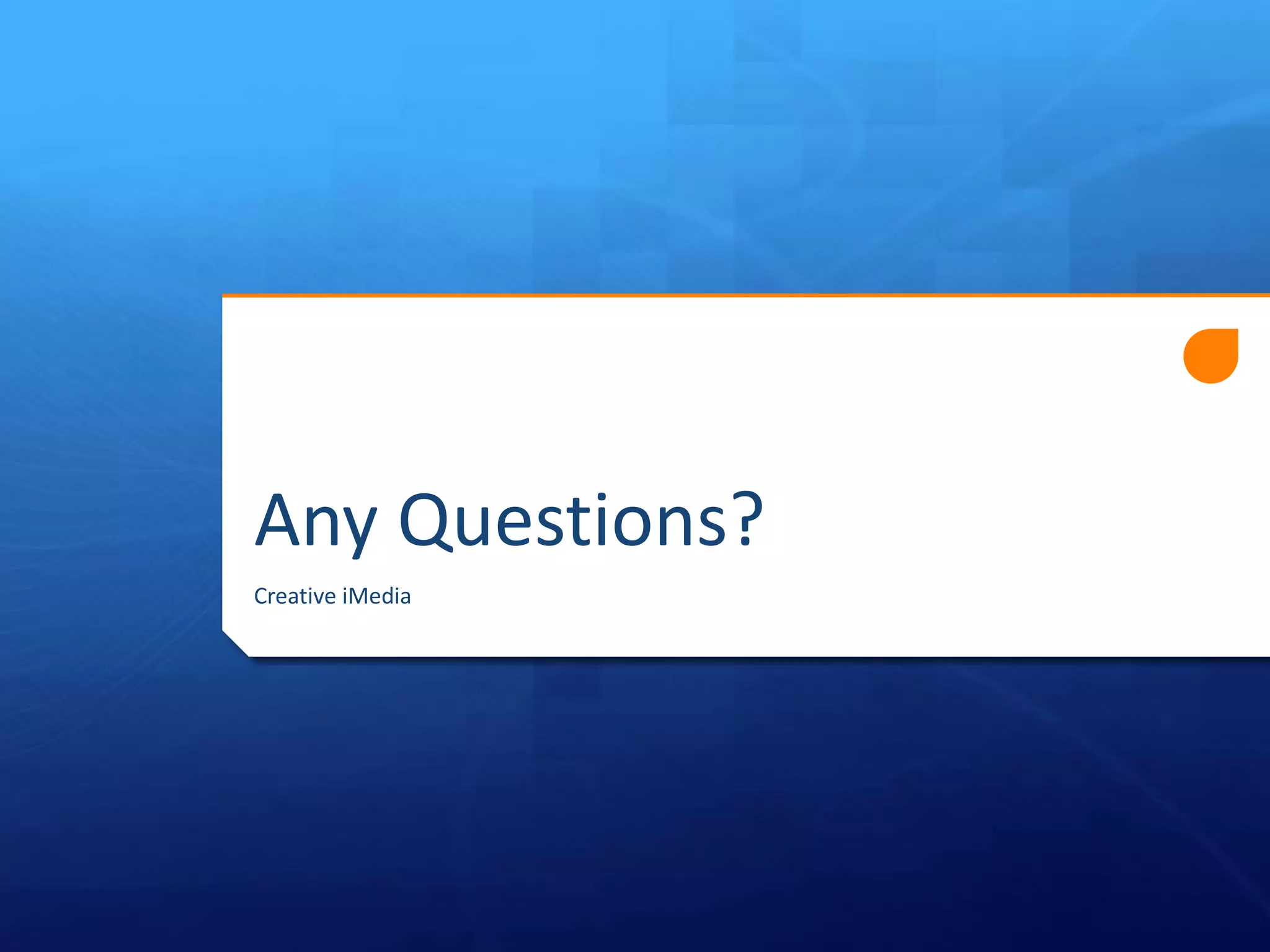 Any Questions?
Creative iMedia

 