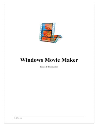 1 | P a g e
Windows Movie Maker
Lesson 1 - Introduction
 