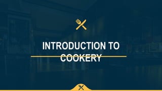 INTRODUCTION TO
COOKERY
 