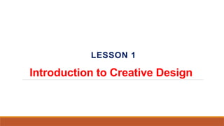 Lesson 1 - Introduction to Creative Design.pptx