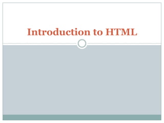 Introduction to HTML
 