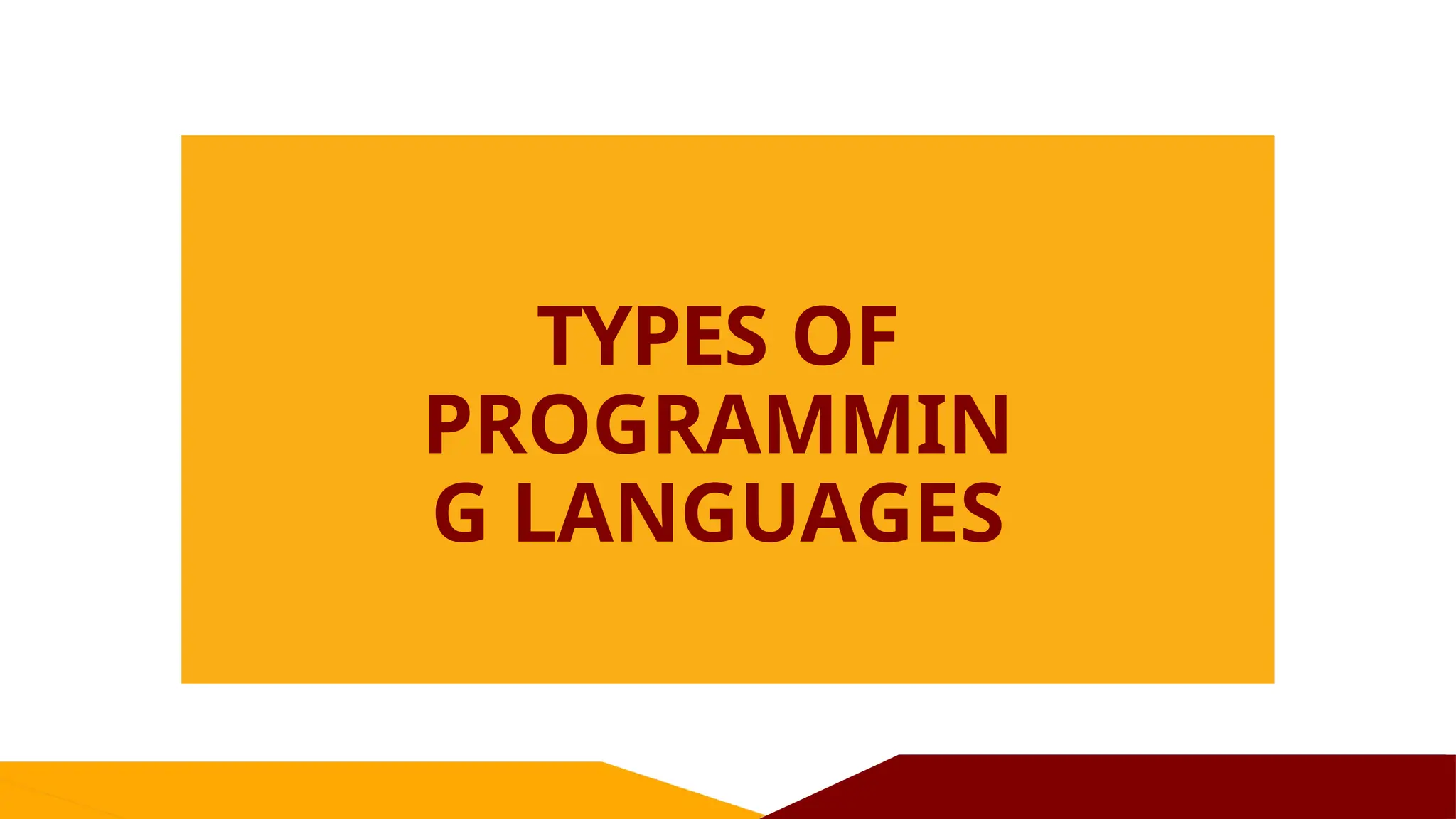 TYPES OF
PROGRAMMIN
G LANGUAGES
 