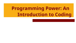Programming Power: An
Introduction to Coding
 