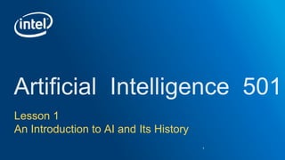 Lesson 1
An Introduction to AI and Its History
1
 