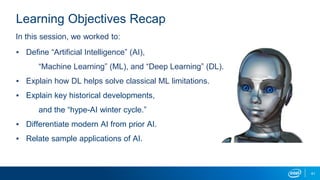 41
Learning Objectives Recap
▪ Define “Artificial Intelligence” (AI),
“Machine Learning” (ML), and “Deep Learning” (DL).
▪...