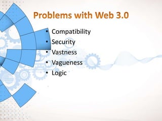 • Compatibility
• Security
• Vastness
• Vagueness
• Logic
 