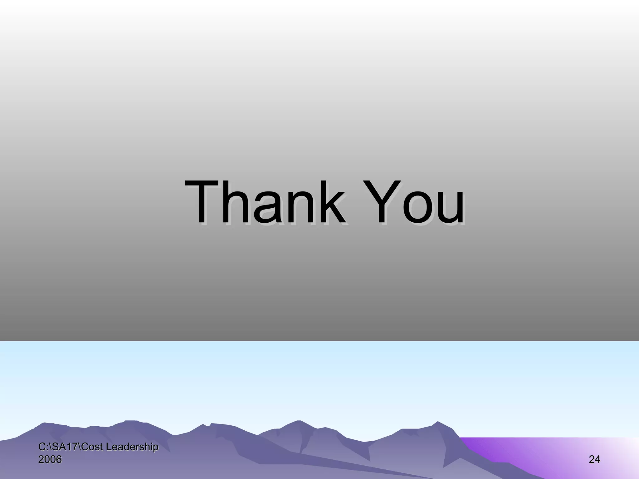Thank YouThank You
C:SA17Cost LeadershipC:SA17Cost Leadership
20062006 2424
 