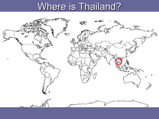 Where is Thailand?Where is Thailand?
 