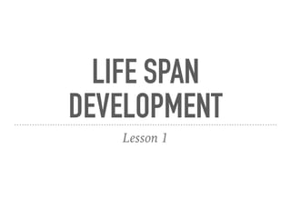 Lesson 1 life span development | PDF