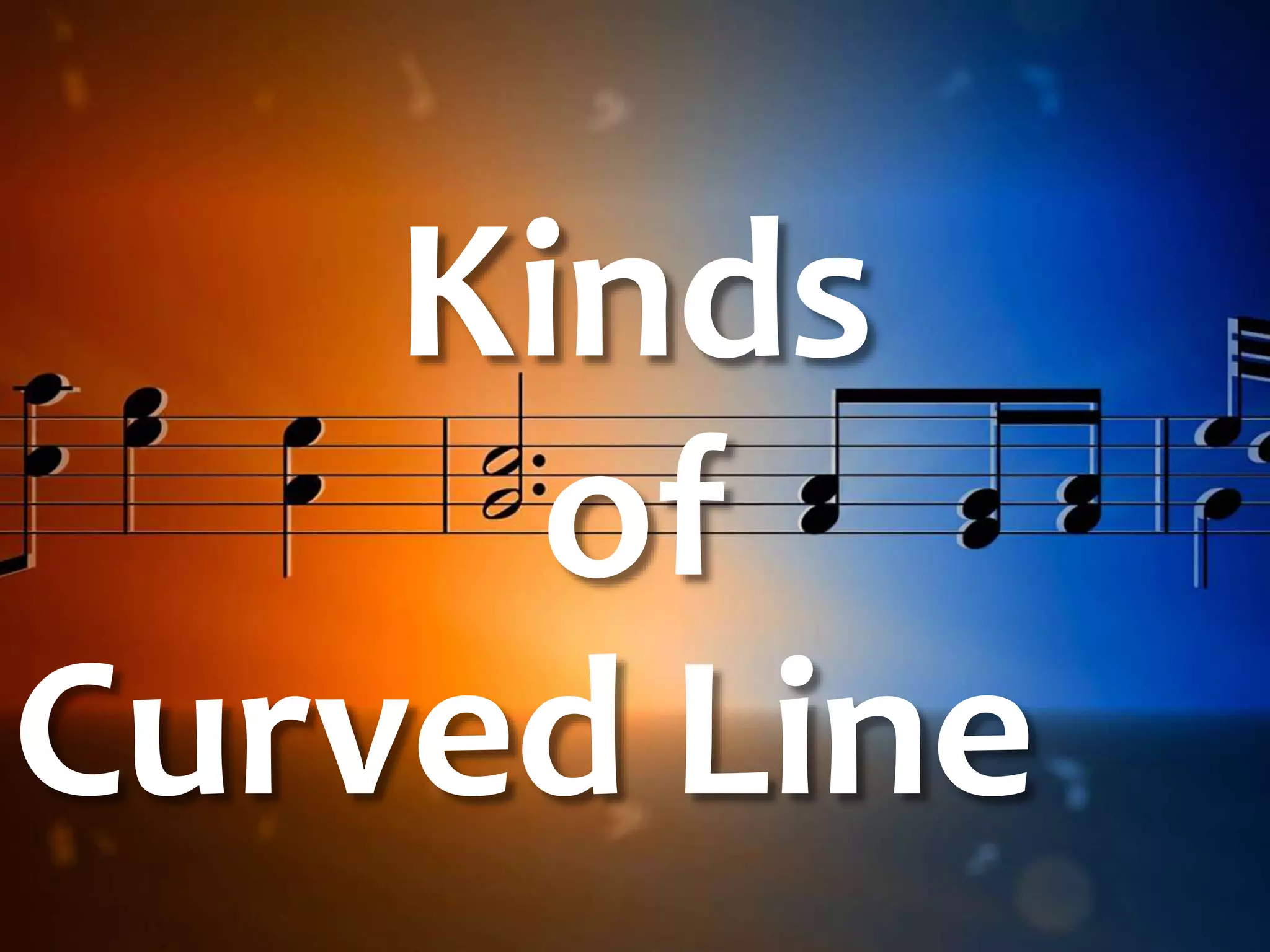 Kinds
of
Curved Line
 
