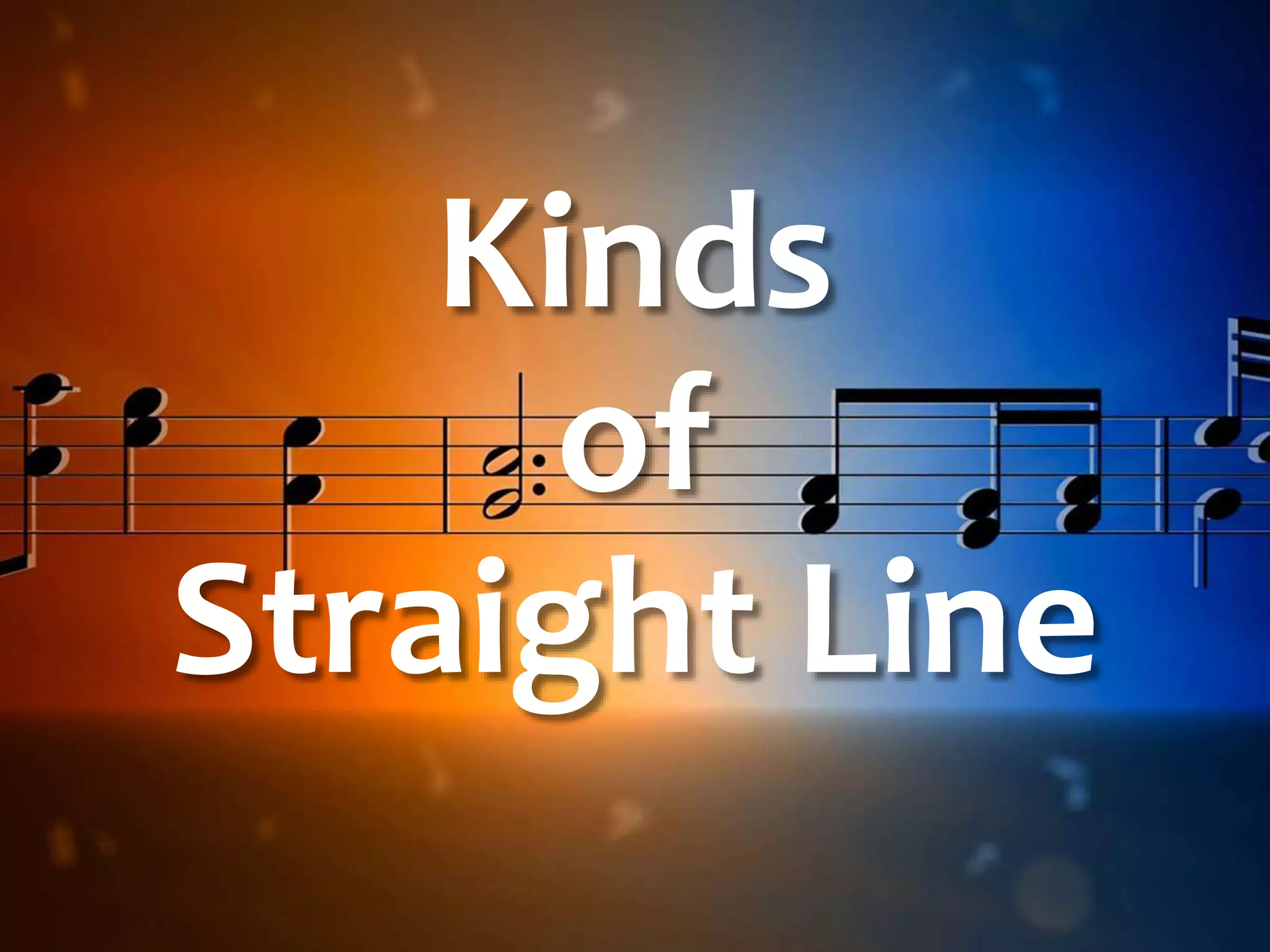 Kinds
of
Straight Line
 