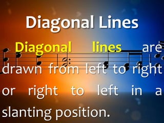Diagonal Lines
Diagonal lines are
drawn from left to right
or right to left in a
slanting position.
 