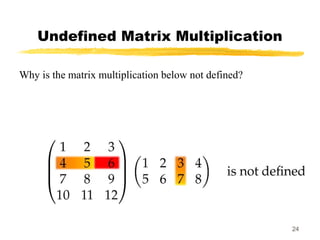 24
Undefined Matrix Multiplication
Why is the matrix multiplication below not defined?
 