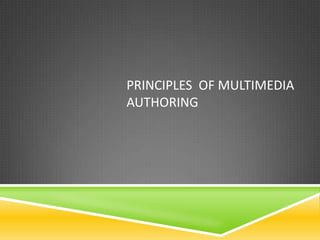 PRINCIPLES OF MULTIMEDIA
AUTHORING
 