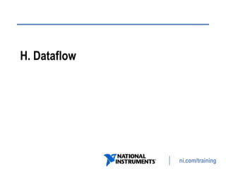 ni.com/training
H. Dataflow
 