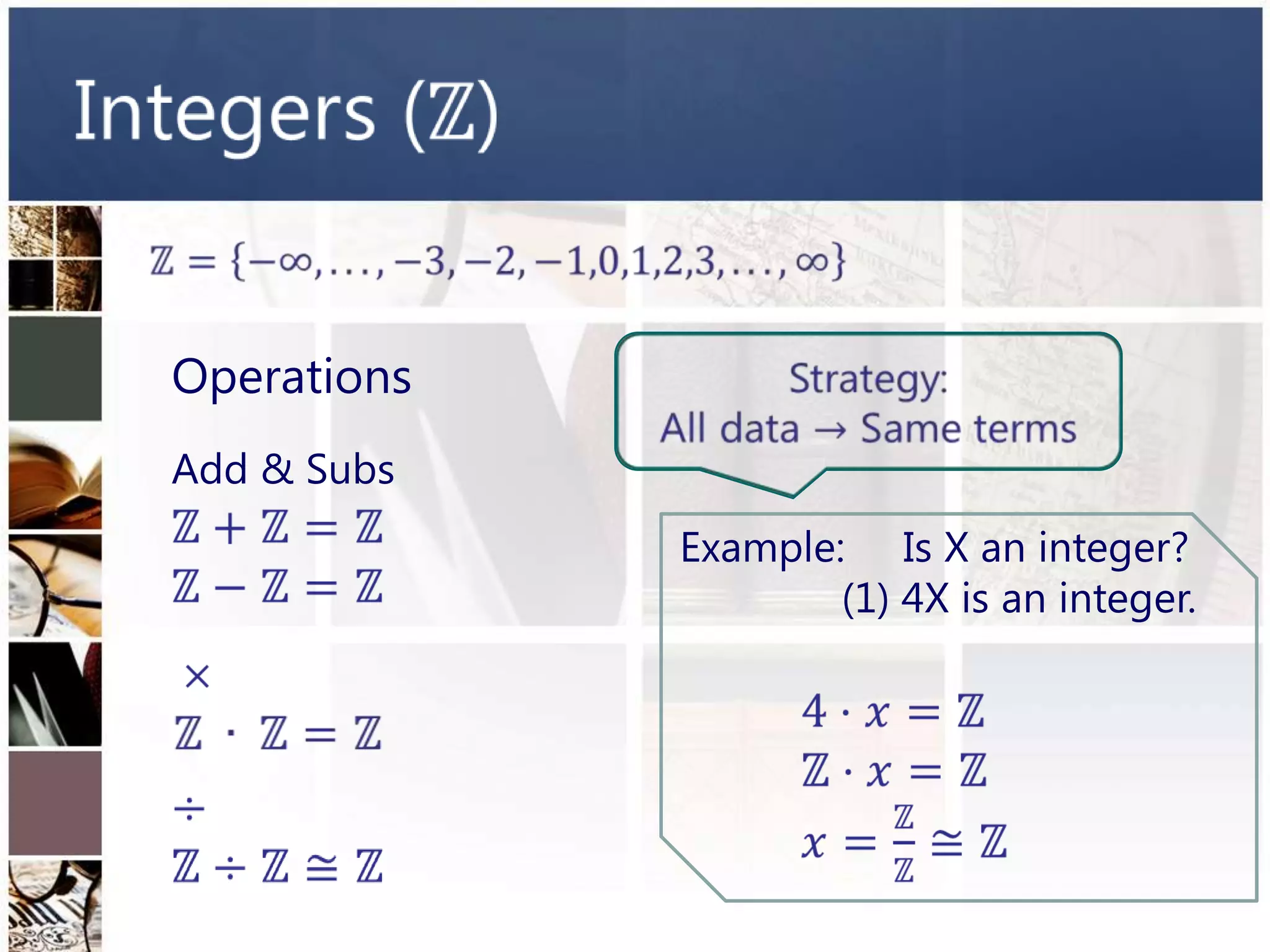 Operations
Add & Subs
             Example: Is X an integer?
                     (1) 4X is an integer.
 