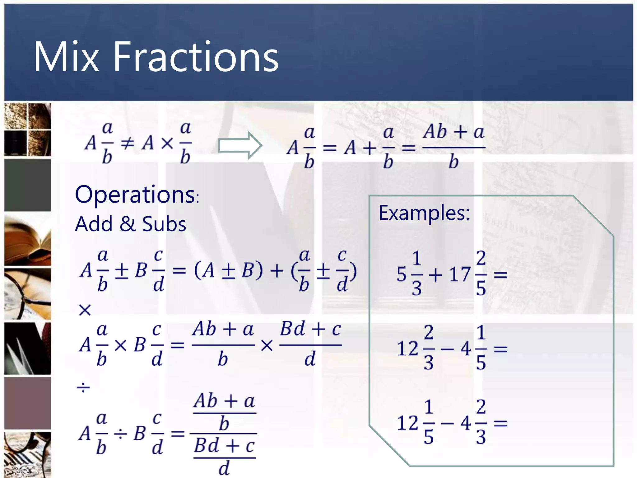 Mix Fractions


  Operations:
                Examples:
  Add & Subs
 