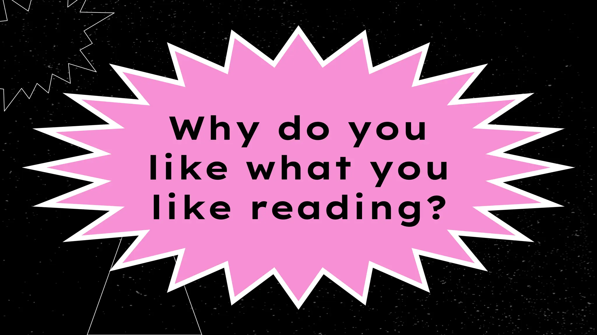 Why do you
like what you
like reading?
 